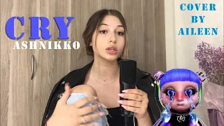 CRY-ASHNIKKO cover by Aileen