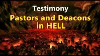 Testimony of Hell  Pastors and Deacons in Hell