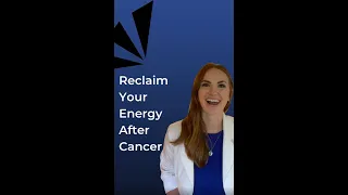 Reclaim Your Energy After Cancer