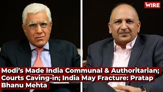 Modi’s Made India Communal & Authoritarian; Courts Caving-in; India May Fracture: Pratap Bhanu Mehta