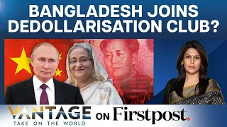 Bangladesh Is Bypassing The US Dollar And Using Yuan. Here’s Why | Vantage with Palki Sharma