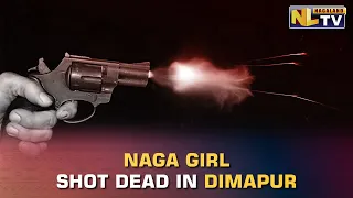 DIMAPUR ROCKED AFTER YOUNG GIRL SHOT DEAD BY NSCN-KHANGO LEADER
