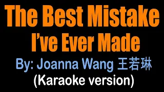 THE BEST MISTAKE I'VE EVER MADE - Joanna Wang 王若琳 (karaoke version)