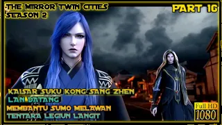 ALIANSI SEMENTARA 2 KAISAR MELAWAN LEGIUN LANGIT - ALUR CERITA DONGHUA MIRROR TWIN CITIES 2 #16