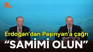 Erdoğan'dan Paşinyan'a çağrı: Samimi olun