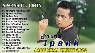 KUTIMANG ADIKKU SAYANG, APAKAH ITU CINTA - IPANK (FULL ALBUM VIRAL & ENAK DIDENGAR)