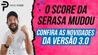 O SCORE da SERASA MUDOU - Confira as novidades da VERSÃO 3.0 (Pontuação no Score Versão 3.0)