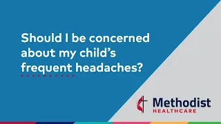 Should I be concerned about my child's frequent headaches?