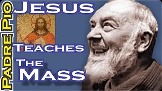 To Padre Pio Jesus Reveals the Greatest Secret of them all - Holy Mass