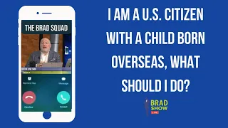 I Am A U.S. Citizen With A Child Born Overseas, What Should I Do?