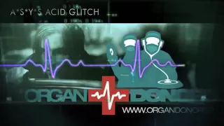 A*S*Y*S - Acid Glitch (Organ Donors Remix) FULL