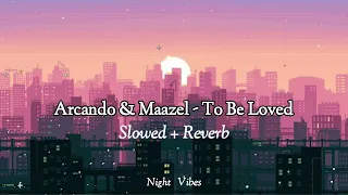 Arcando & Maazel -To Be Loved ❤️ [Slowed + Reverb] Night Vibes