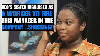 CEO's Sister Disguised As A Worker To Fire unwise Manager