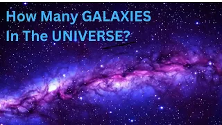 How Many GALAXIES In The UNIVERSE?