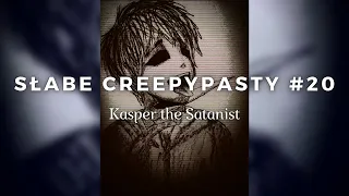 Słabe Creepypasty #20 Kasper the Satanist