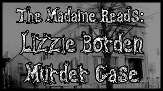 The Madame Reads: Lizzie Borden Murder Case