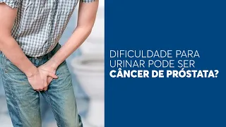 Dificuldade para urinar pode ser câncer de próstata?