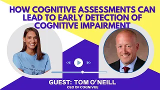 How Cognitive Assessments Can Lead to Early Detection of Cognitive Impairment with Tom O'Neill