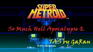 Super Metroid So Much Hell Apocalypse Q any% Tool-Assisted Speed run