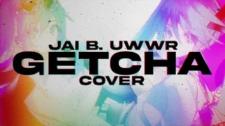Giga & KIRA - GETCHA!【Jai B. & UWWR】COVER