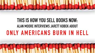 Alan Moore interviews Jarett Kobek, author of I Hate the Internet & Only Americans Burn in Hell