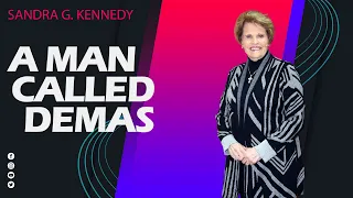 A Man Called Demas | Dr. Sandra G. Kennedy