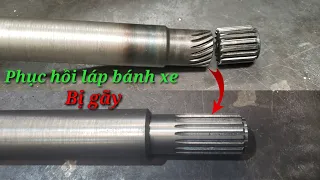 Phục hồi lại cốt láp bánh xe bị gãy