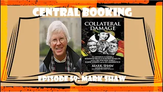 Central Booking Episode 59: Mark Shaw on COLLATERAL DAMAGE (Dorothy Kilgallen/Marilyn Monroe/JFK)
