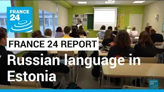 Estonia: Ukraine war fuels debate over Russian language • FRANCE 24 English