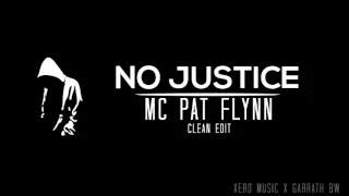 No Justice - MC Pat Flynn (Clean Edit) with Lyrics in Desc.