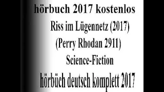 anhören hörbuch sci-fi 2017 komplett | Science Fiction Perry Rhodan : Riss im Lügennetz 2017