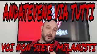 UNA PROPRIETA' INDEGNA, UN ALLENATORE SENZA VERGOGNA UNA TIFOSERIA VENDUTA!VOI NON SIETE MILANISTI