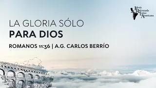 Serie Las 5 Solas: La GLORIA sólo para Dios | Romanos 11:36