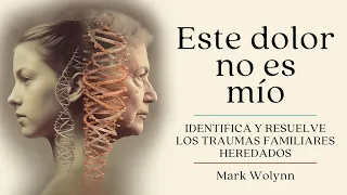 Este dolor no es mío / Mark Wolynn / Introduccíon - Audiolibro en español voz real