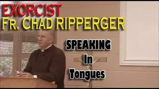 Speaking in Tongues,  Exorcist Fr Chad Ripperger, Is it real?