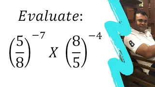 Simplify (5/8)^-7 x (8/5)^-4