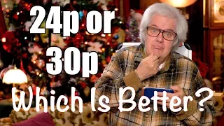 24p or 30p Which Is Better? Peter Gregg