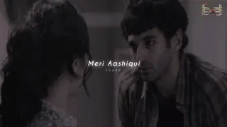 Meri Aashiqui ( slowed -Reverb ) Aashiqui 2 ' Heart feeling song'