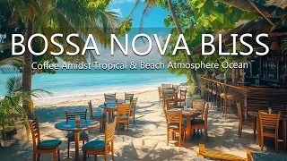 Bossa Nova Bliss - Jazz Coffee Amidst Tropical & Beach Atmosphere Ocean, Wave Sounds Relax Yourself