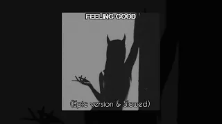 Feeling Good - (Epic version & Slowed)