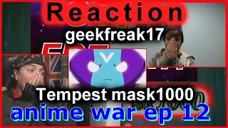 Anime war ep 12 Reaction: GF17 & TM1000