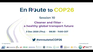 En Route to COP26 Session 10 - Cleaner and fitter - a healthy global transport future