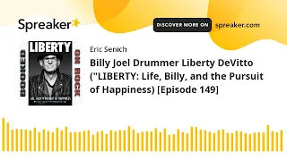 Billy Joel Drummer Liberty DeVitto ("LIBERTY: Life, Billy, and the Pursuit of Happiness) [Episode 14