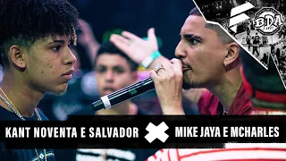 KANT, NOVENTA e SALVADOR x JAYA, MIKE e MCHARLES | BDA 3 ANOS | PRIMEIRA FASE