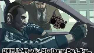 GTA 4 Radio Stations Be Like: