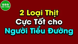 🍀 Bệnh Tiểu Đường Nên Ăn Loại Thịt Nào Là Tốt Nhất | Sức Khoẻ 999