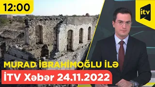 İTV Xəbər - 24.11.2022 (12:00)