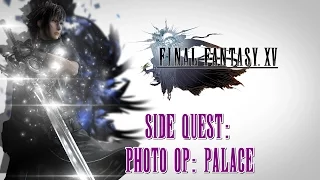 Final Fantasy XV ★ Side Quest: Photo Op: Palace [Walkthrough]