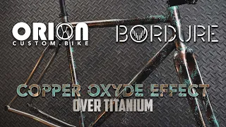 CUSTOM BIKE | BORDURE | Painting a titanium bike with copper oxide effect