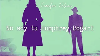 No soy tu Humphrey Bogart - Juanfra Falcón